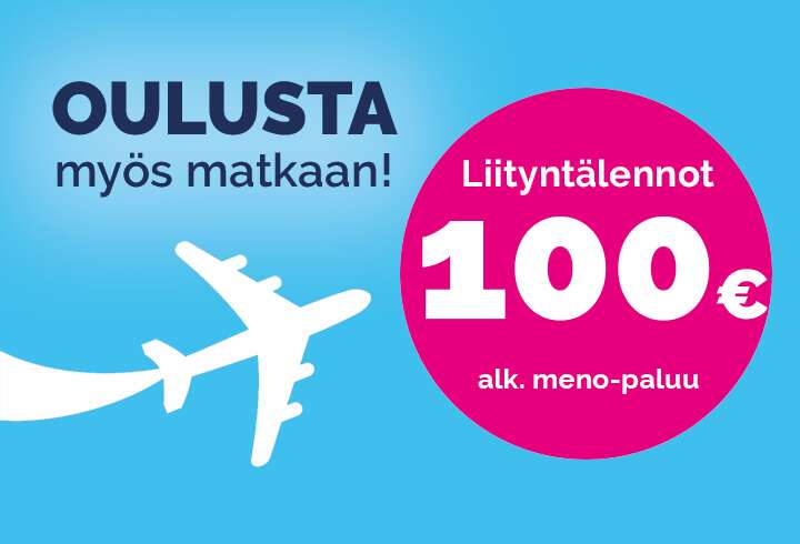 Nyt matkaan myös Oulusta, liityntälennot alk. 100€. 